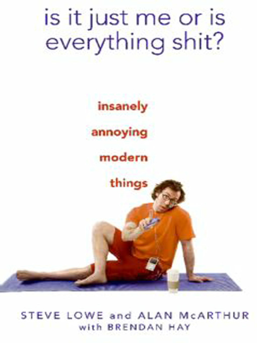Title details for Is It Just Me or Is Everything Shit? by Steve Lowe - Wait list
